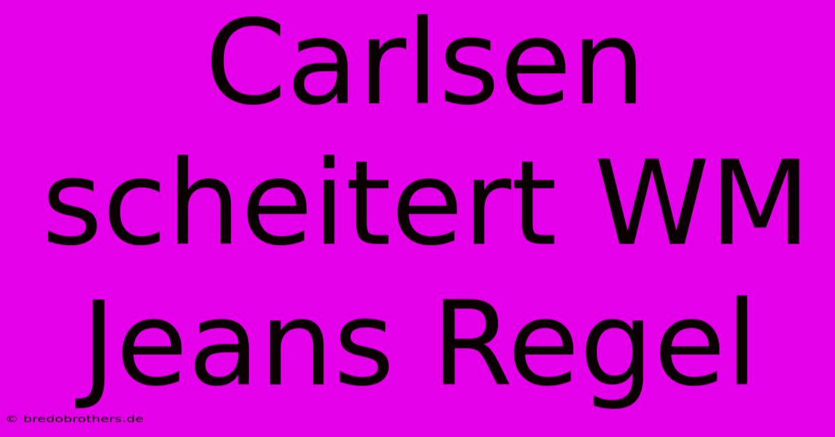 Carlsen Scheitert WM Jeans Regel