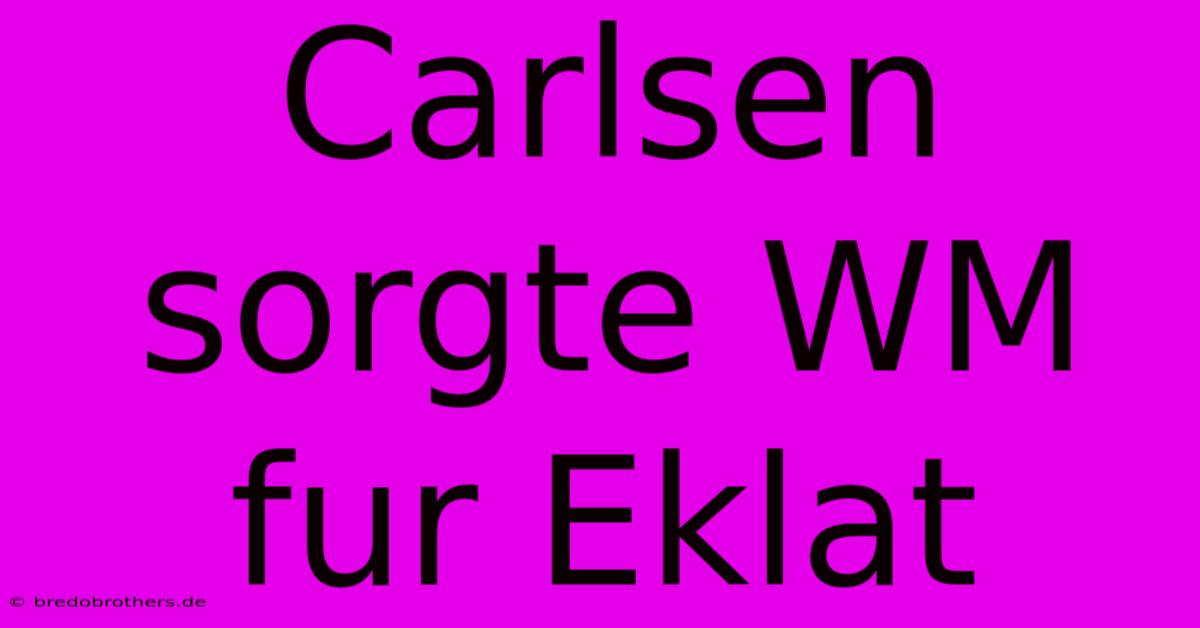 Carlsen Sorgte WM Fur Eklat