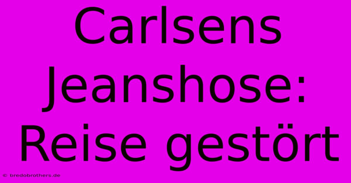 Carlsens Jeanshose:  Reise Gestört