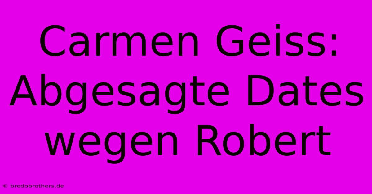 Carmen Geiss:  Abgesagte Dates Wegen Robert