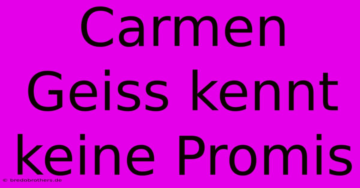 Carmen Geiss Kennt Keine Promis