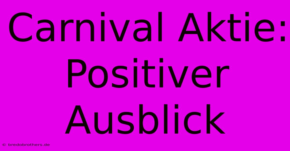 Carnival Aktie: Positiver Ausblick