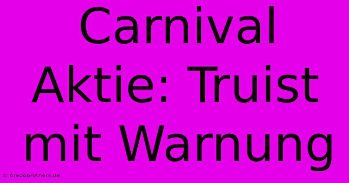 Carnival Aktie: Truist Mit Warnung