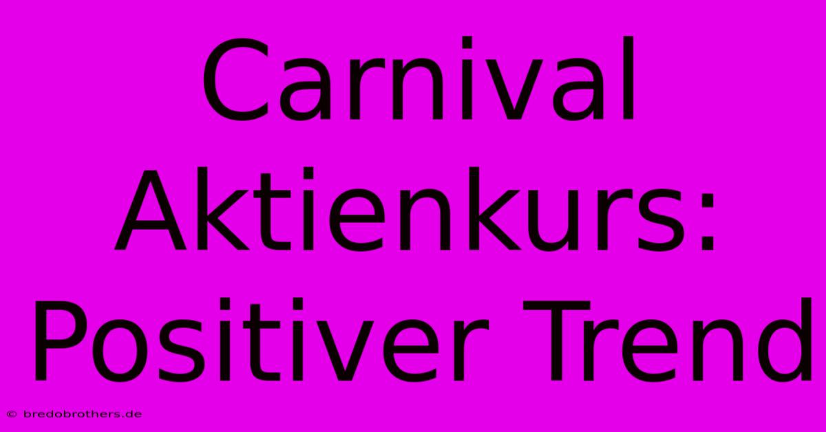 Carnival Aktienkurs: Positiver Trend