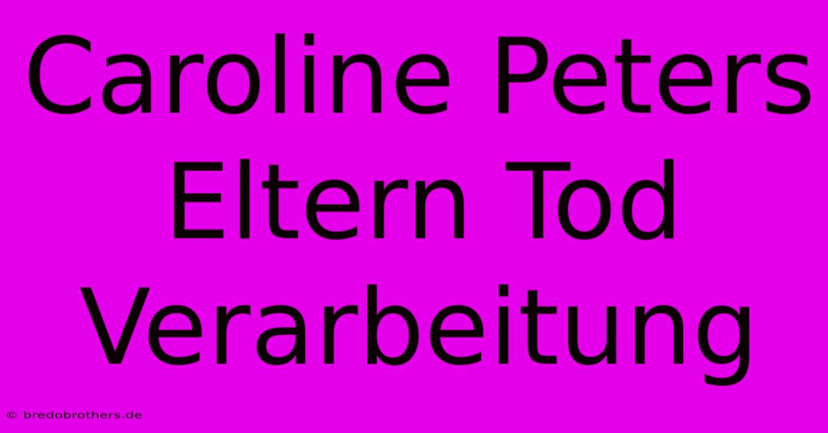 Caroline Peters Eltern Tod Verarbeitung