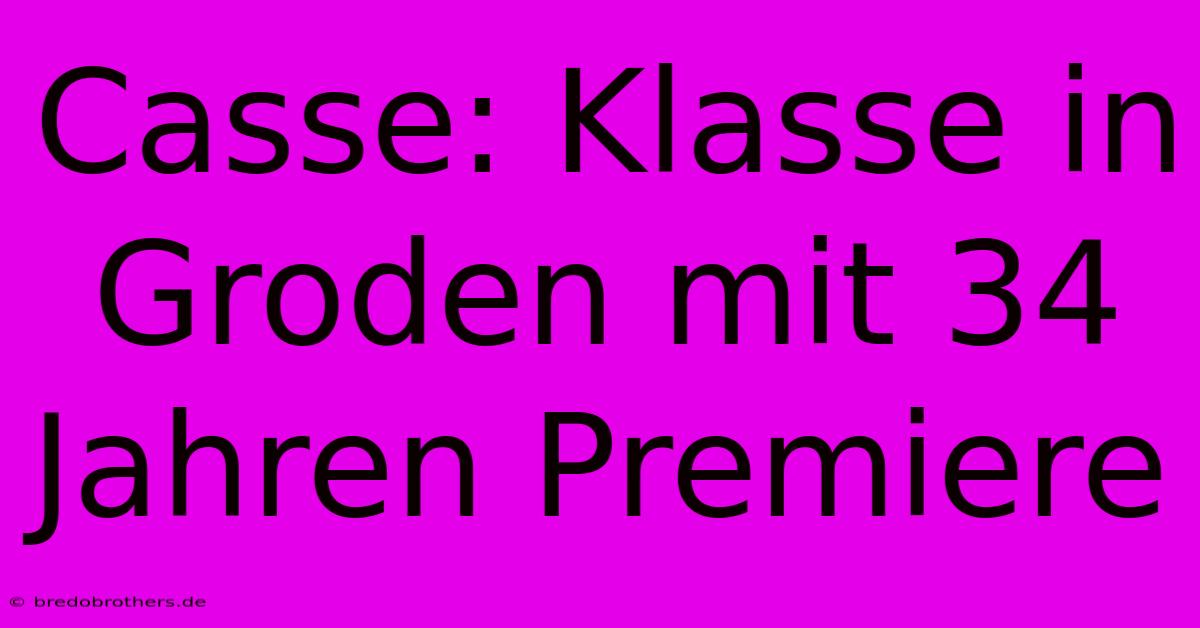 Casse: Klasse In Groden Mit 34 Jahren Premiere