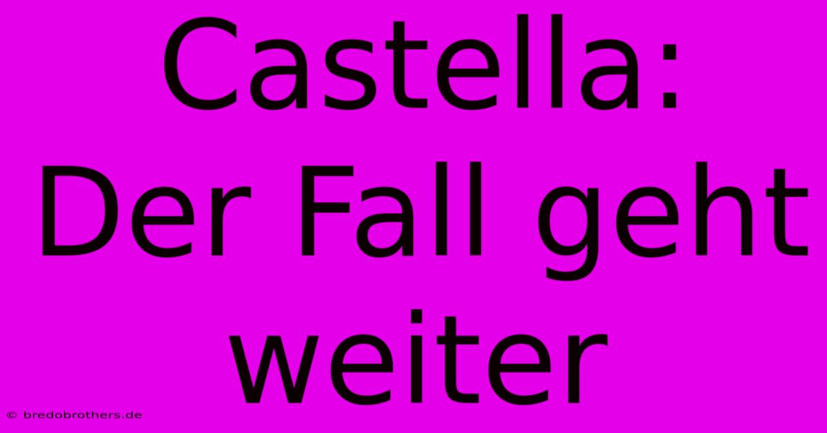 Castella: Der Fall Geht Weiter