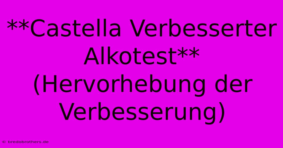 **Castella Verbesserter Alkotest** (Hervorhebung Der Verbesserung)