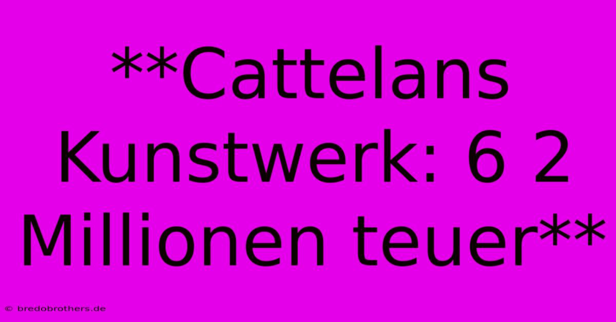 **Cattelans Kunstwerk: 6 2 Millionen Teuer**