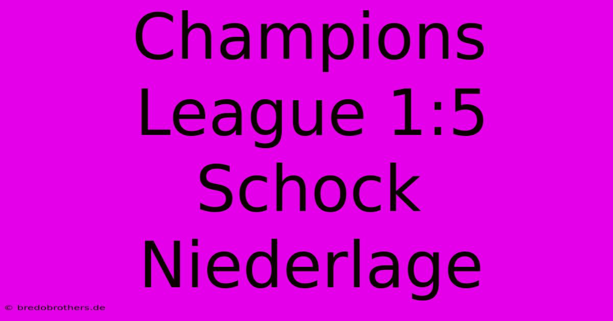 Champions League 1:5 Schock Niederlage