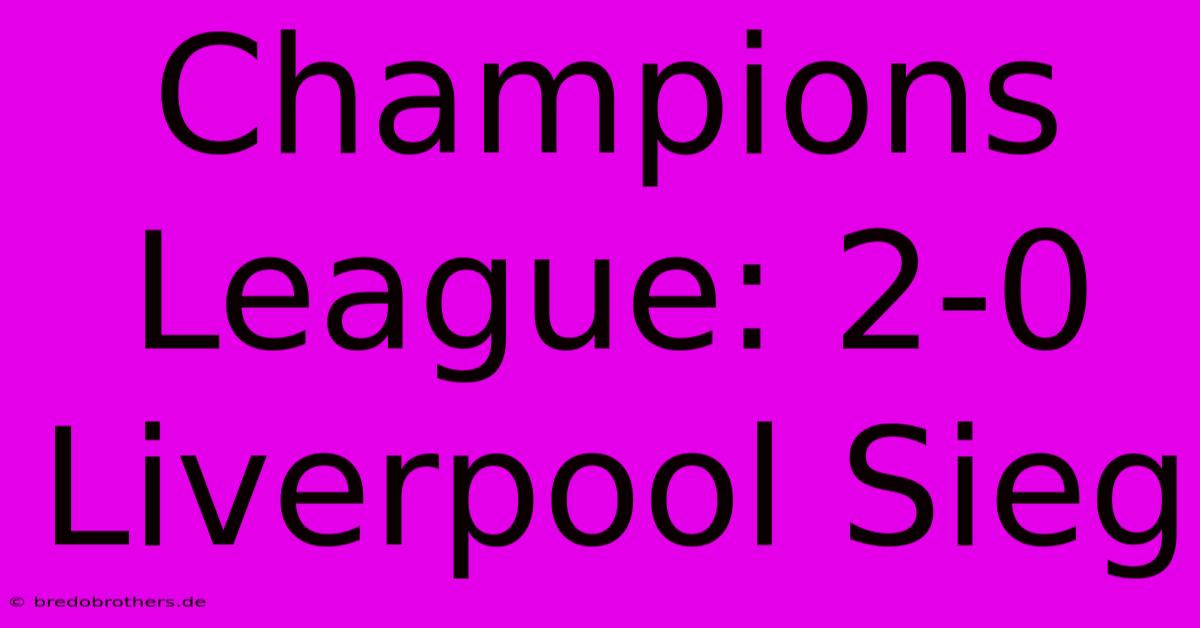 Champions League: 2-0 Liverpool Sieg