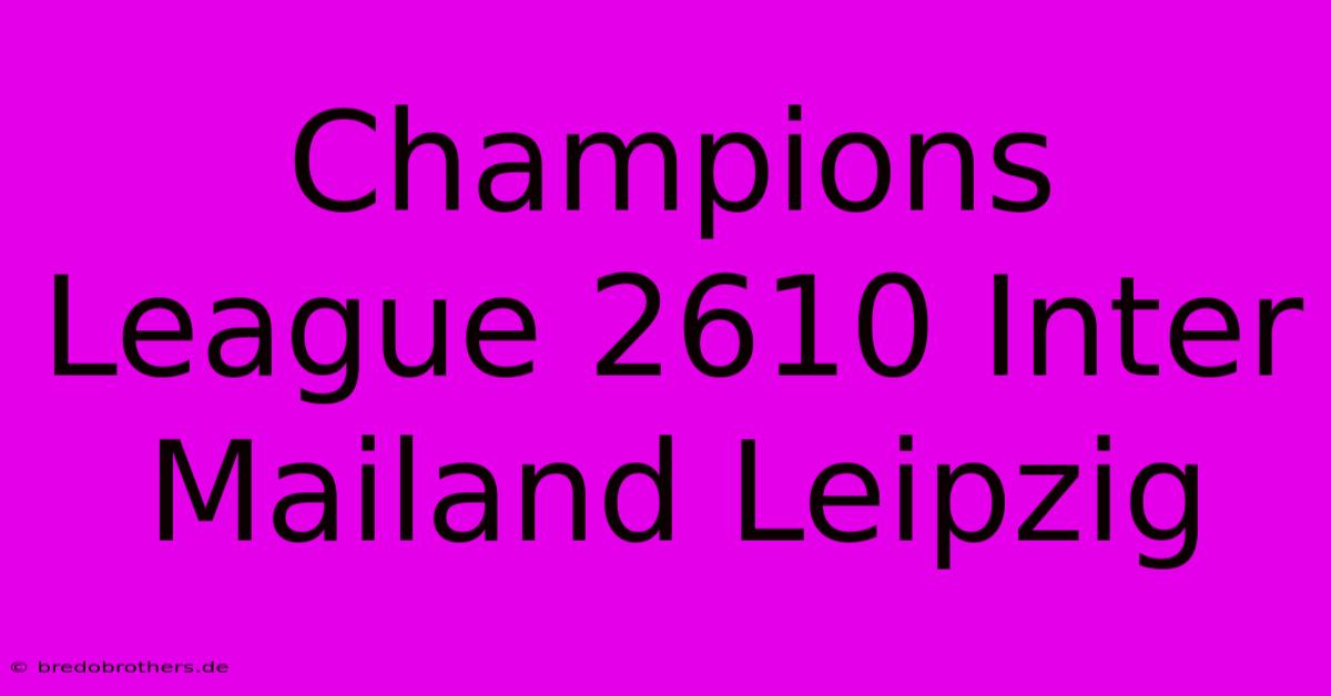 Champions League 2610 Inter Mailand Leipzig