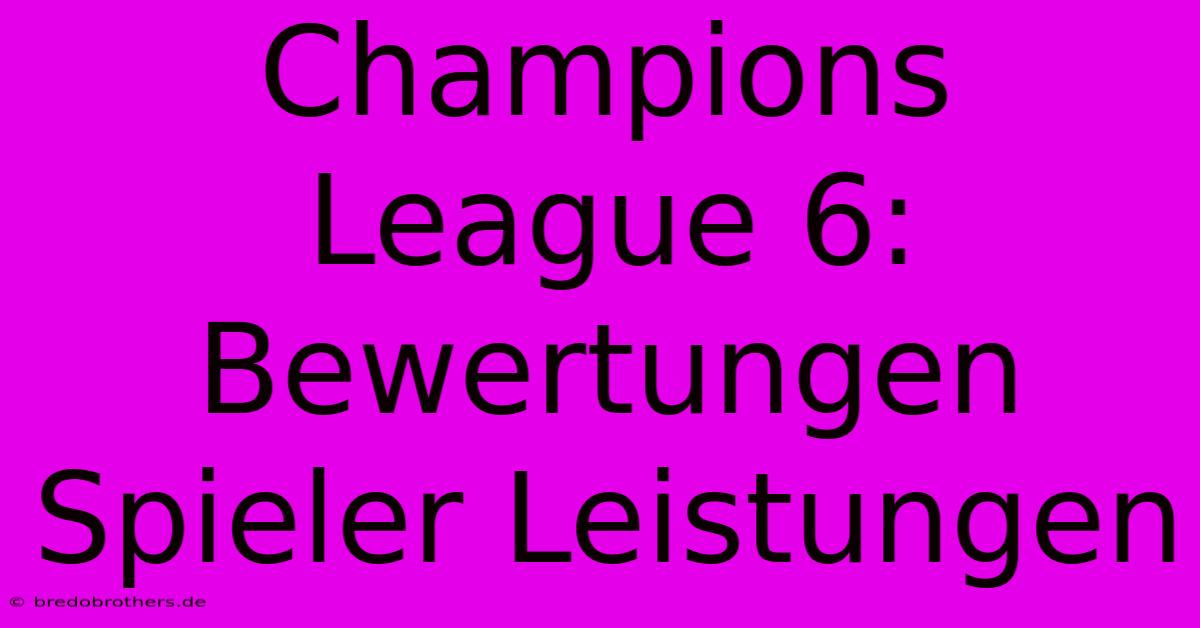 Champions League 6:  Bewertungen Spieler Leistungen