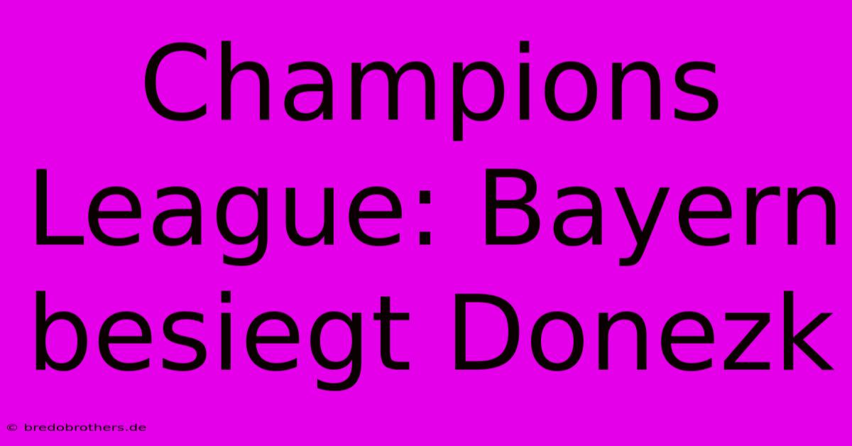 Champions League: Bayern Besiegt Donezk