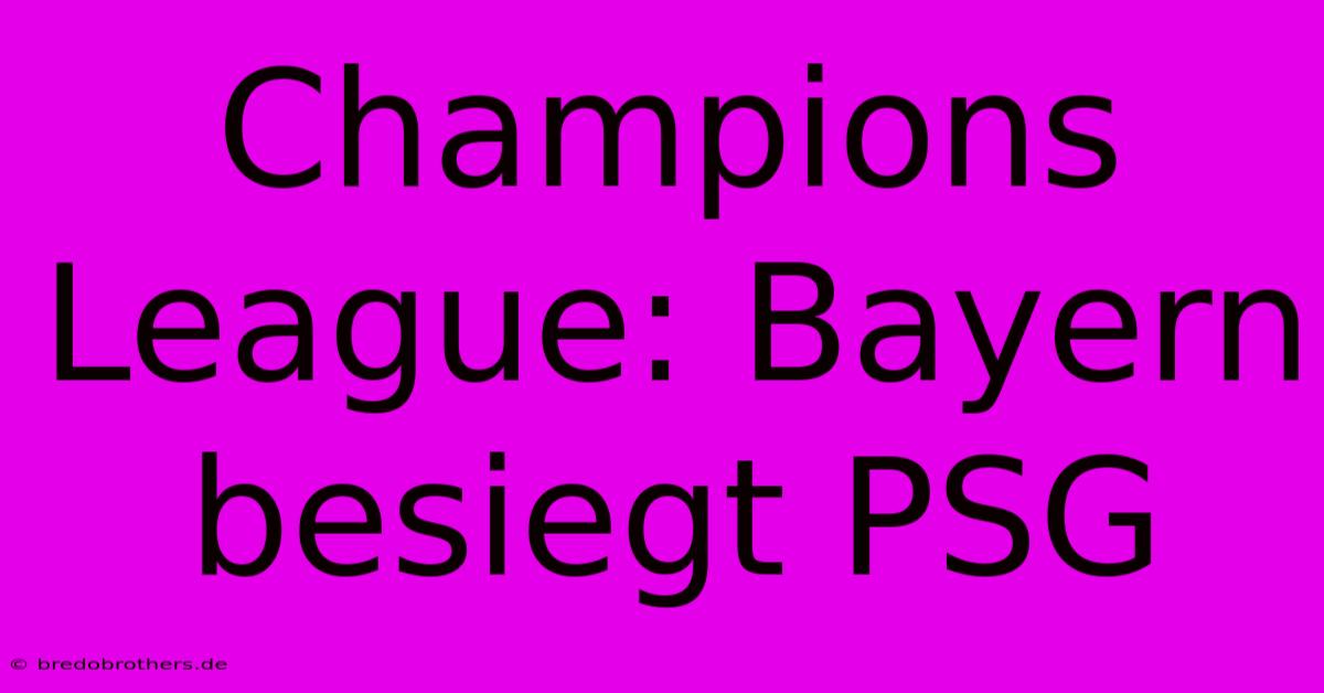 Champions League: Bayern Besiegt PSG