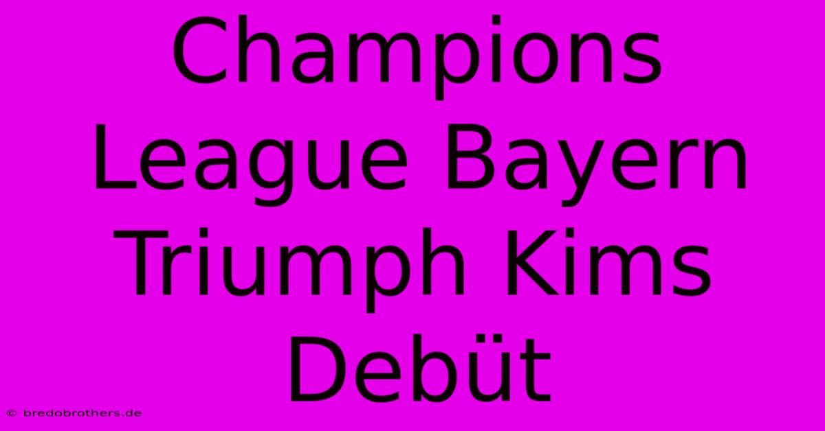 Champions League Bayern Triumph Kims Debüt