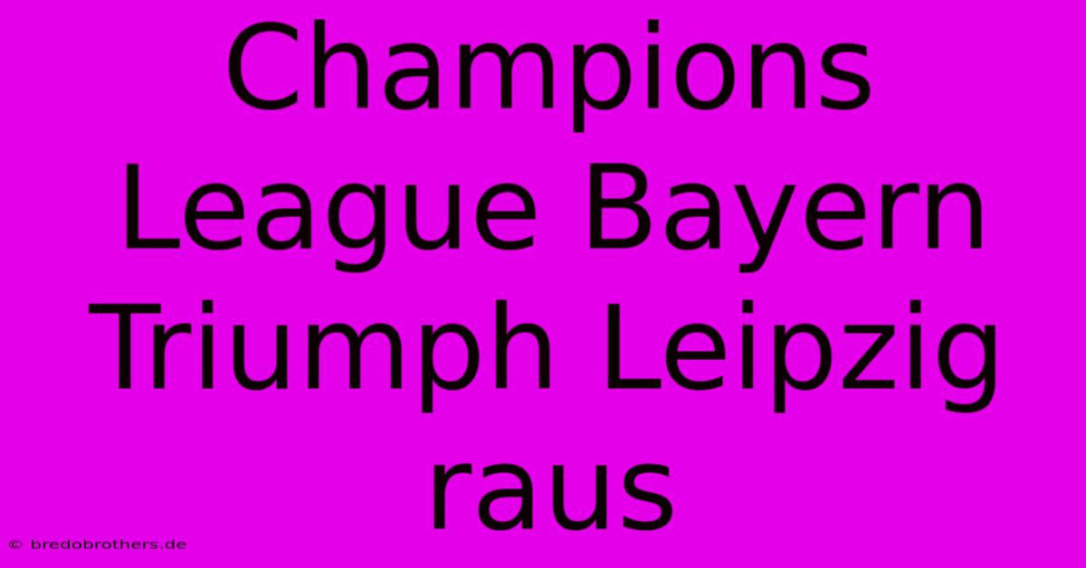 Champions League Bayern Triumph Leipzig Raus