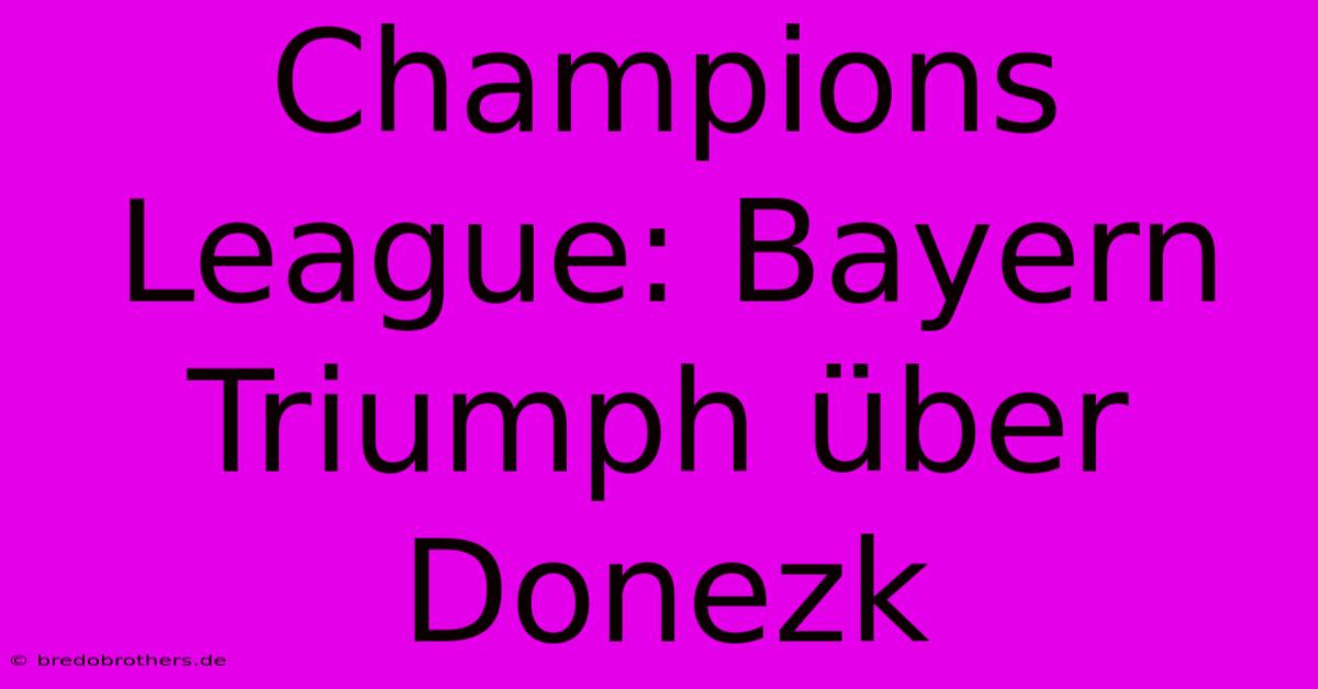 Champions League: Bayern Triumph Über Donezk