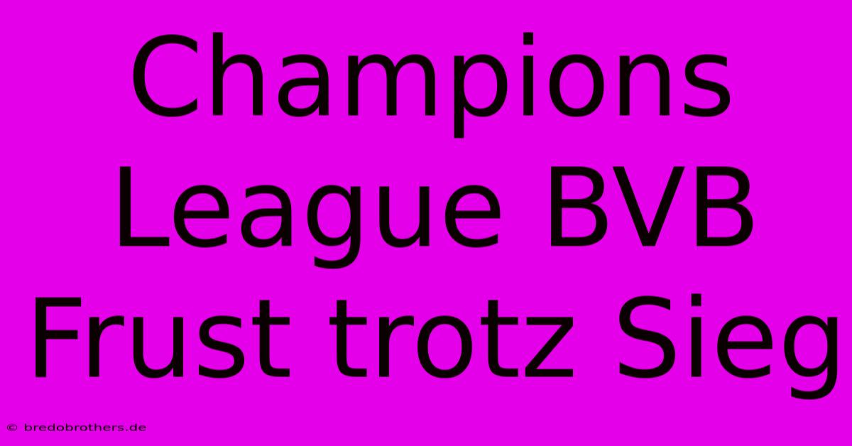 Champions League BVB Frust Trotz Sieg