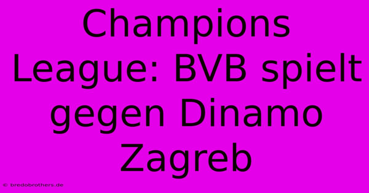 Champions League: BVB Spielt Gegen Dinamo Zagreb