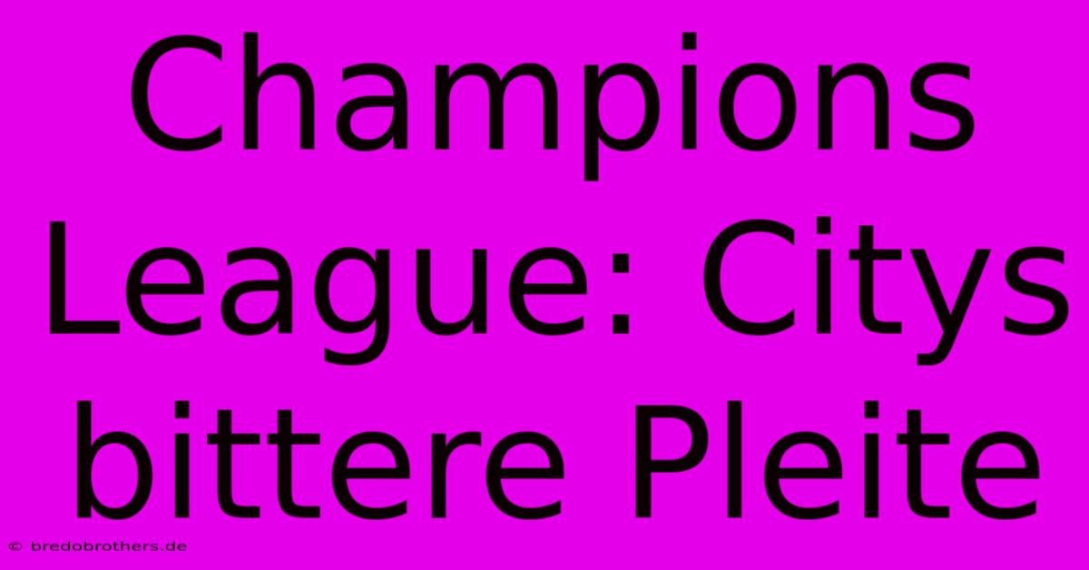 Champions League: Citys Bittere Pleite