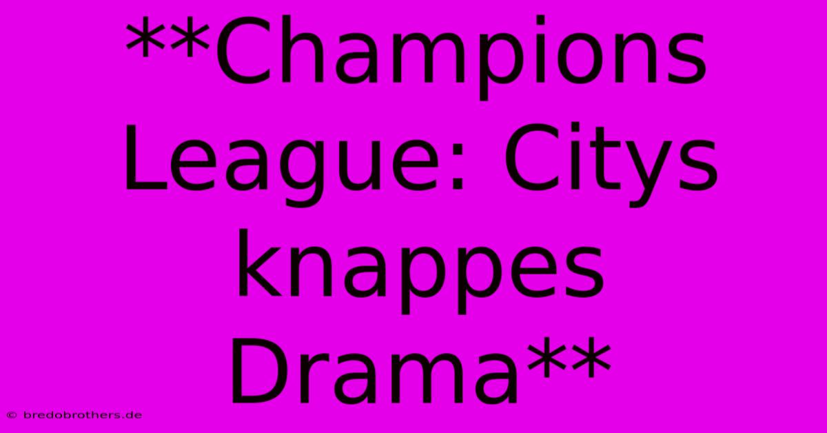 **Champions League: Citys Knappes Drama**