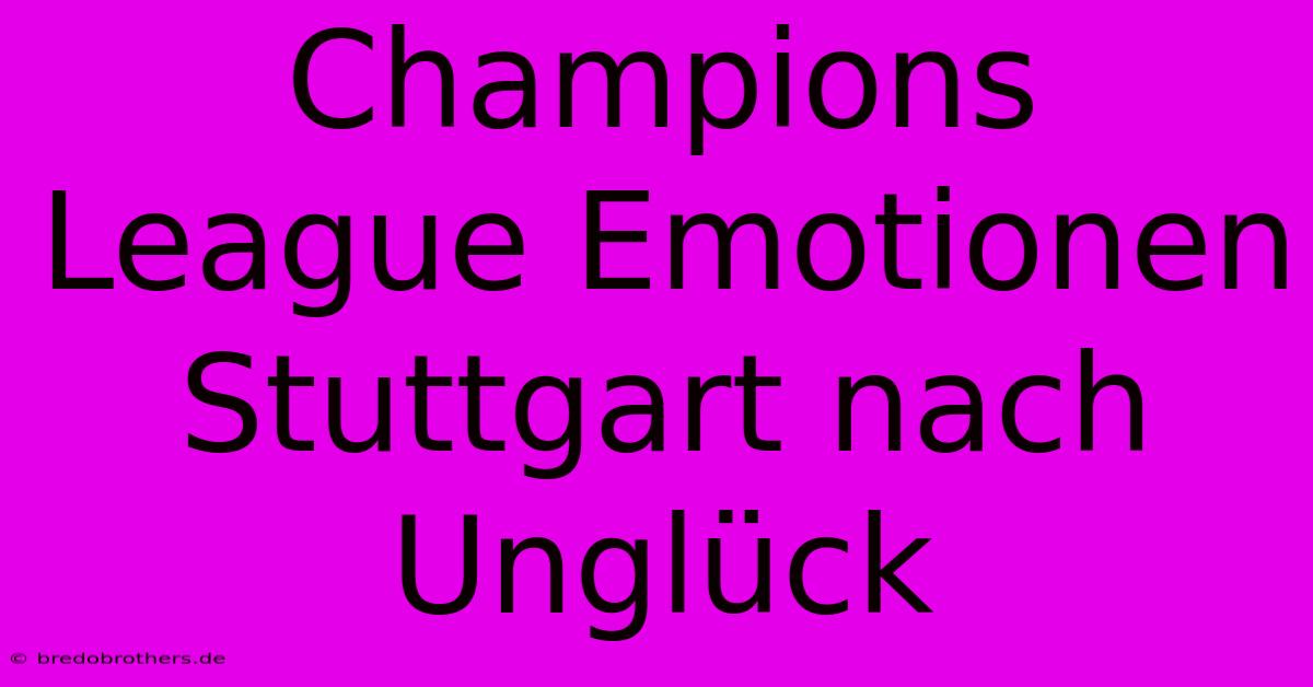 Champions League Emotionen Stuttgart Nach Unglück