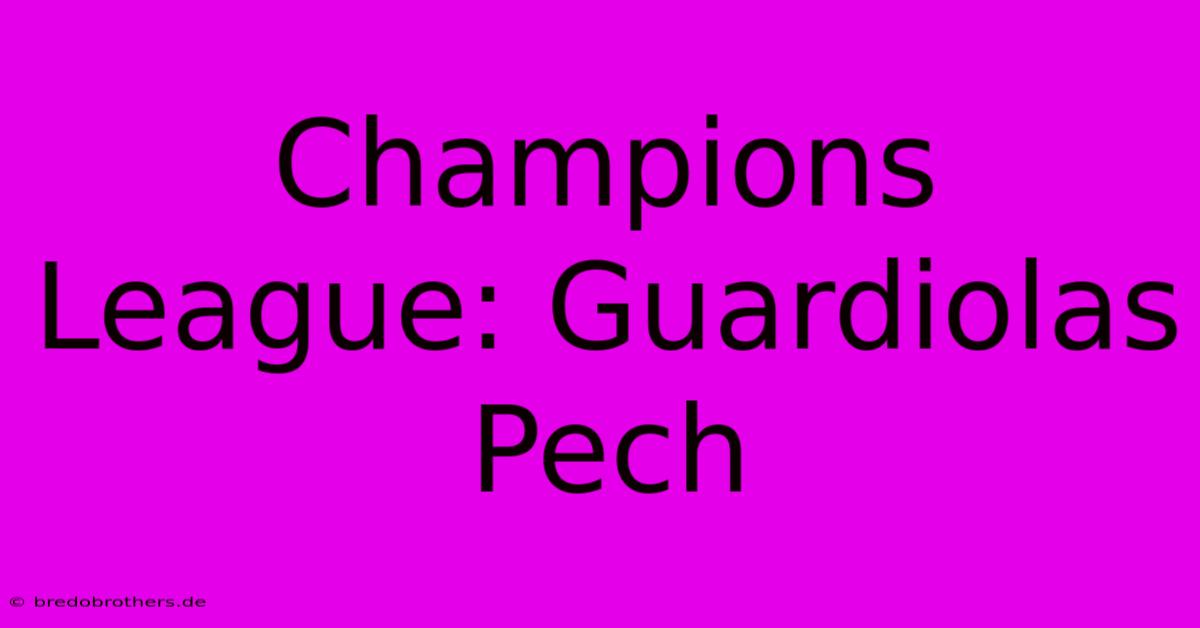 Champions League: Guardiolas Pech