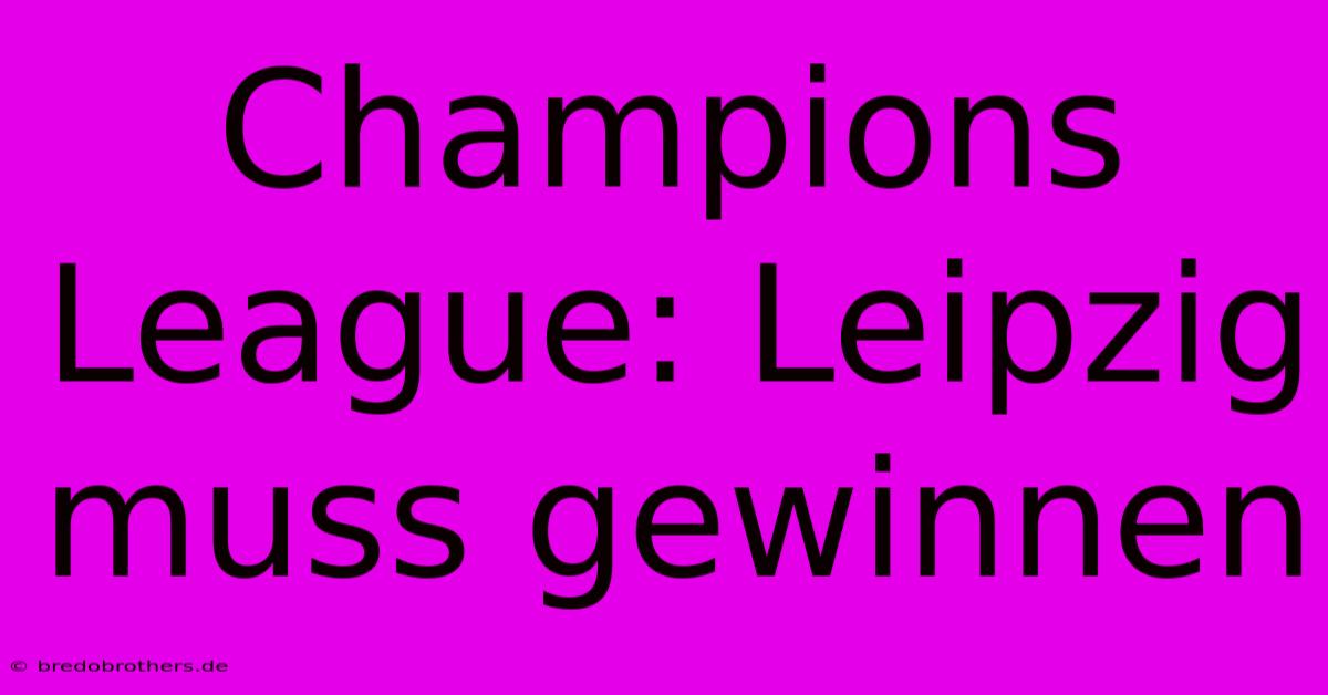 Champions League: Leipzig Muss Gewinnen