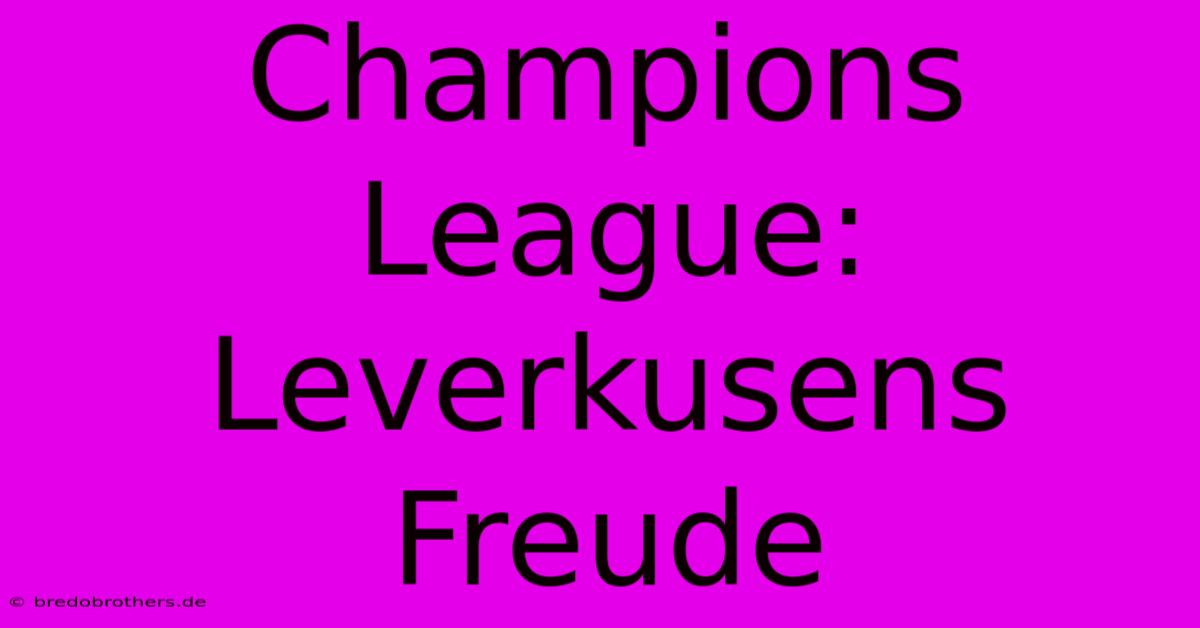 Champions League: Leverkusens Freude