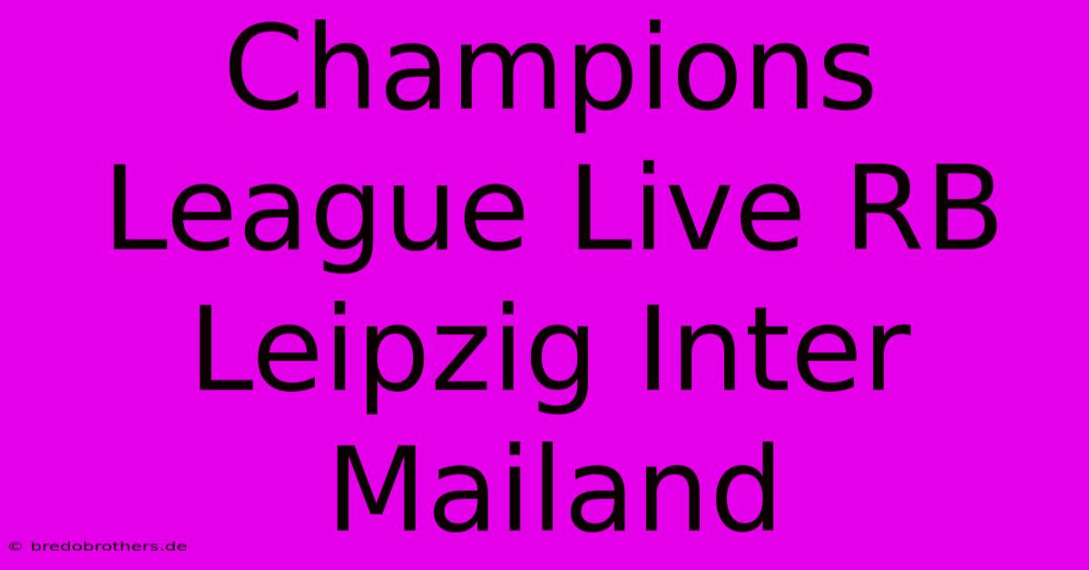 Champions League Live RB Leipzig Inter Mailand