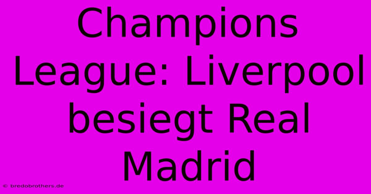 Champions League: Liverpool Besiegt Real Madrid