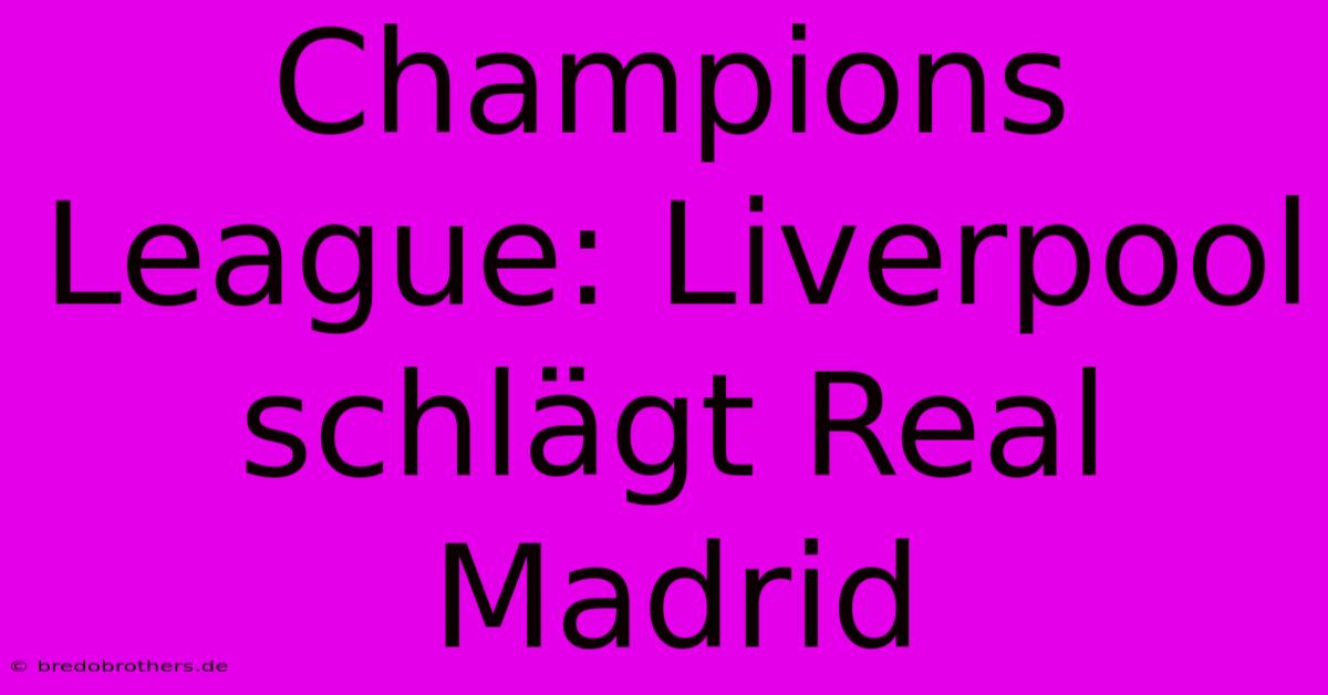 Champions League: Liverpool Schlägt Real Madrid