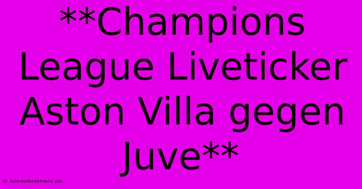 **Champions League Liveticker Aston Villa Gegen Juve**