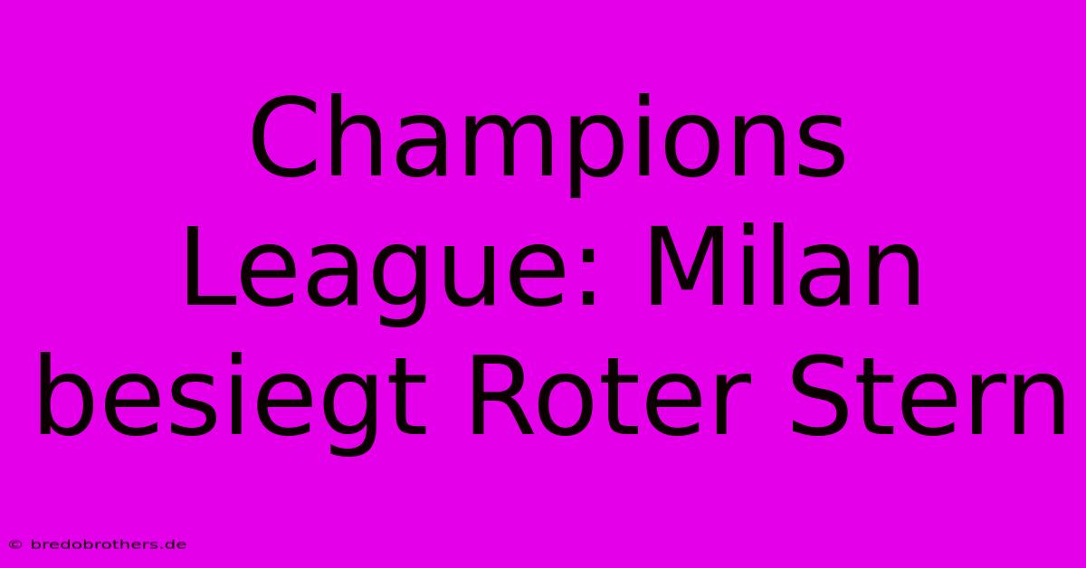 Champions League: Milan Besiegt Roter Stern