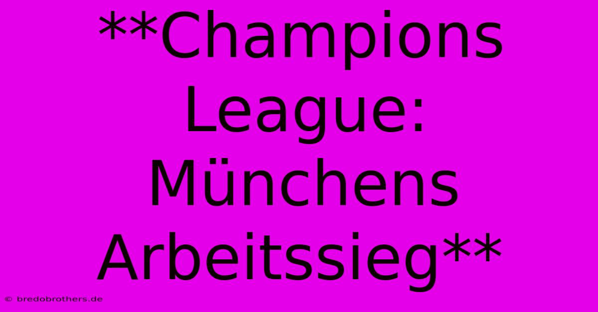 **Champions League: Münchens Arbeitssieg**