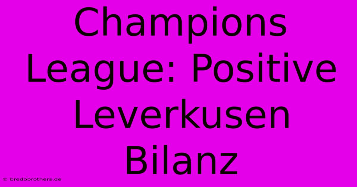 Champions League: Positive Leverkusen Bilanz