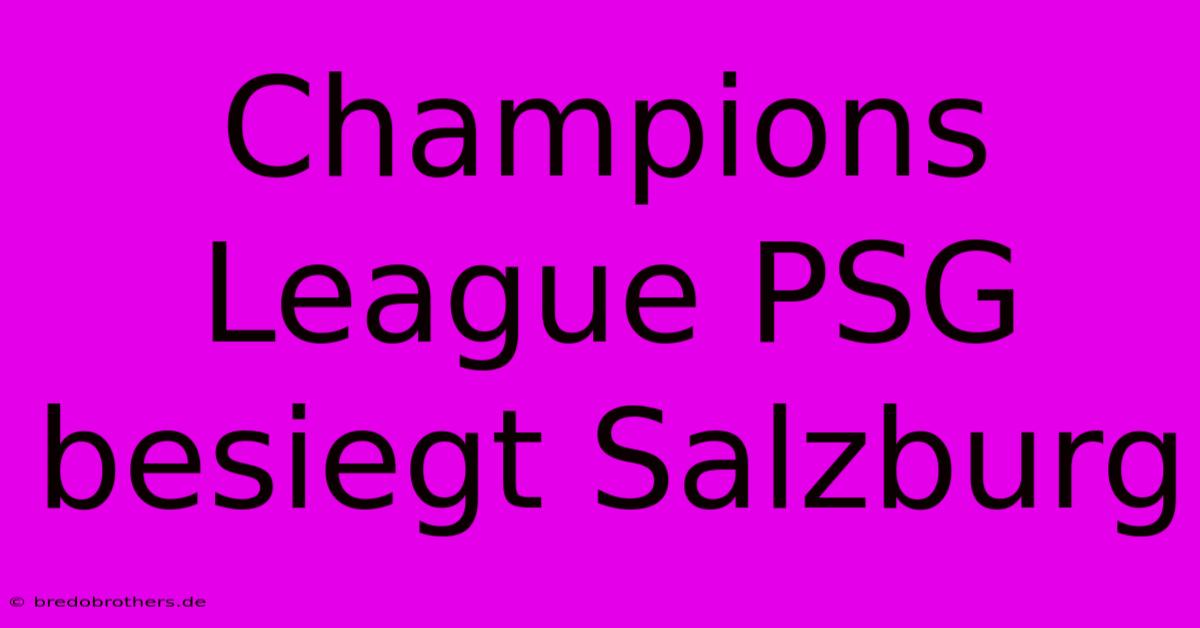 Champions League PSG Besiegt Salzburg