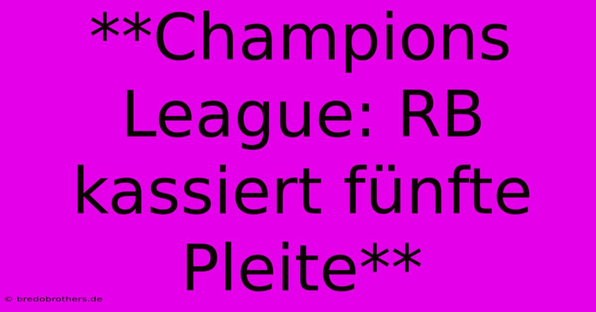 **Champions League: RB Kassiert Fünfte Pleite**