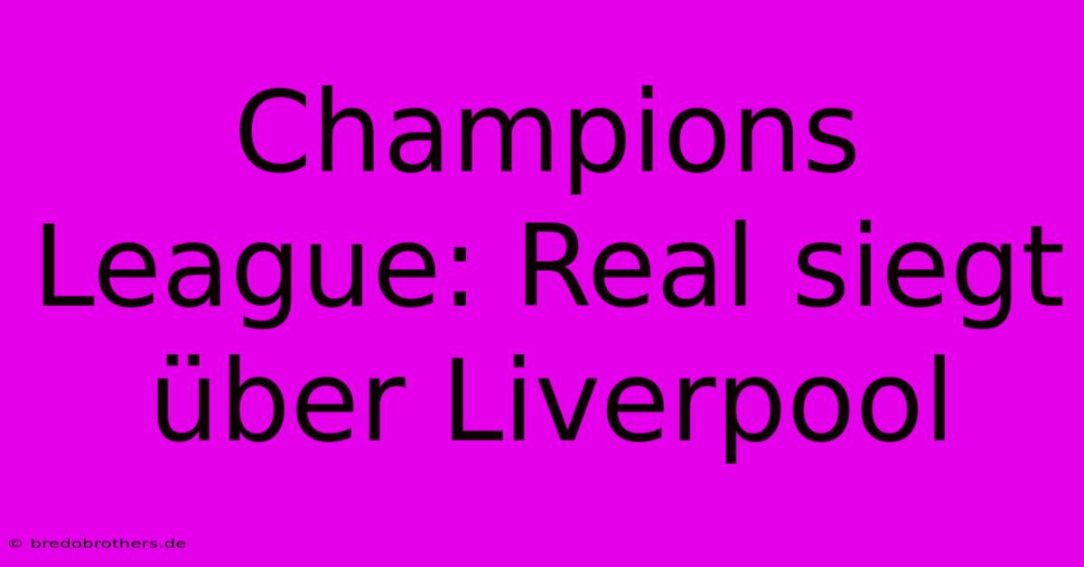 Champions League: Real Siegt Über Liverpool