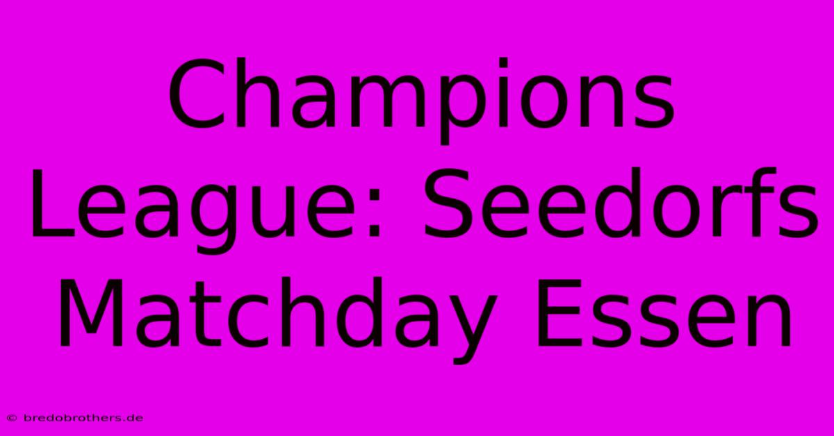 Champions League: Seedorfs Matchday Essen