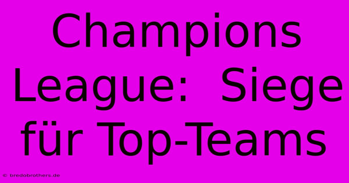 Champions League:  Siege Für Top-Teams