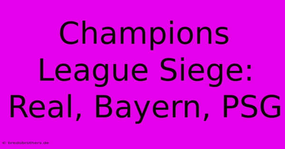 Champions League Siege: Real, Bayern, PSG