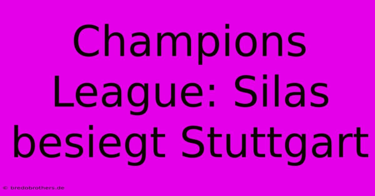 Champions League: Silas Besiegt Stuttgart