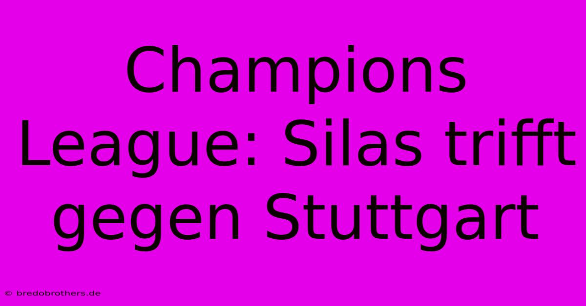 Champions League: Silas Trifft Gegen Stuttgart