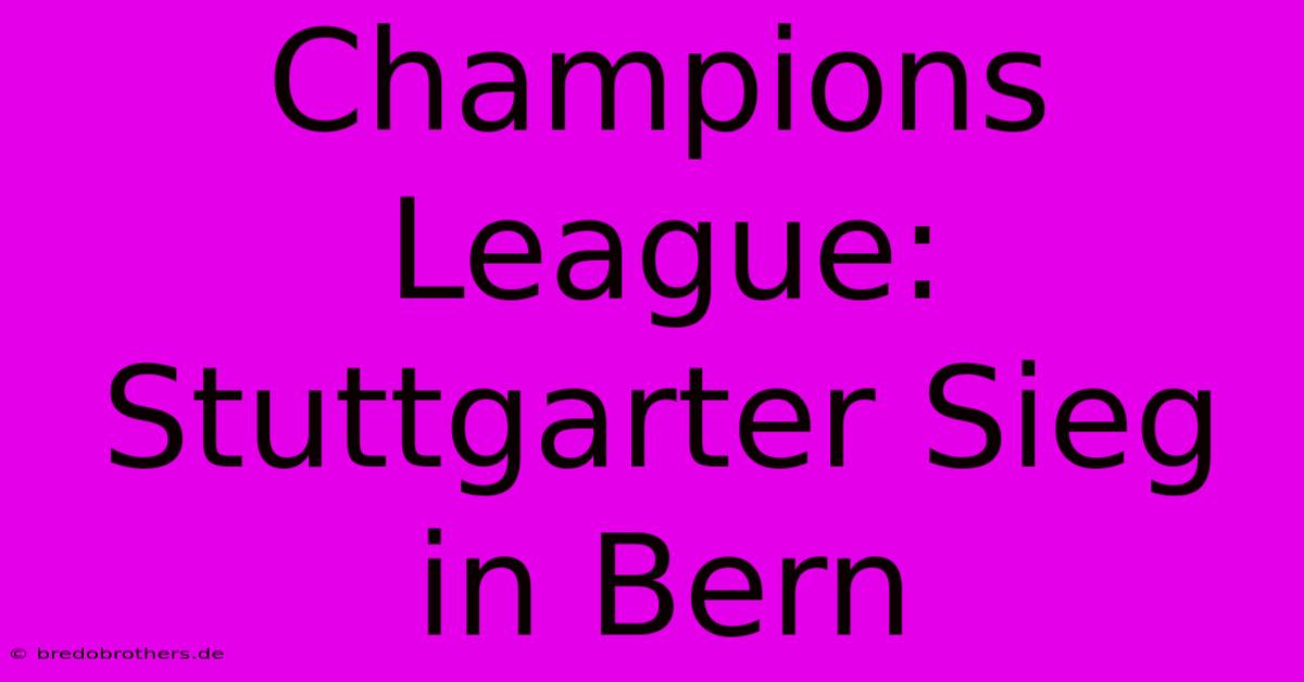 Champions League: Stuttgarter Sieg In Bern