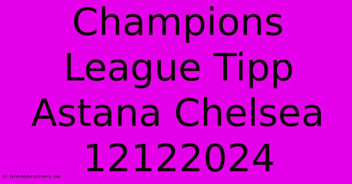 Champions League Tipp Astana Chelsea 12122024