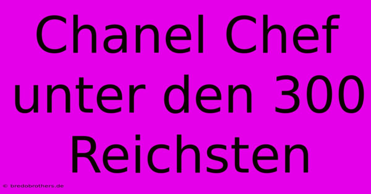 Chanel Chef Unter Den 300 Reichsten