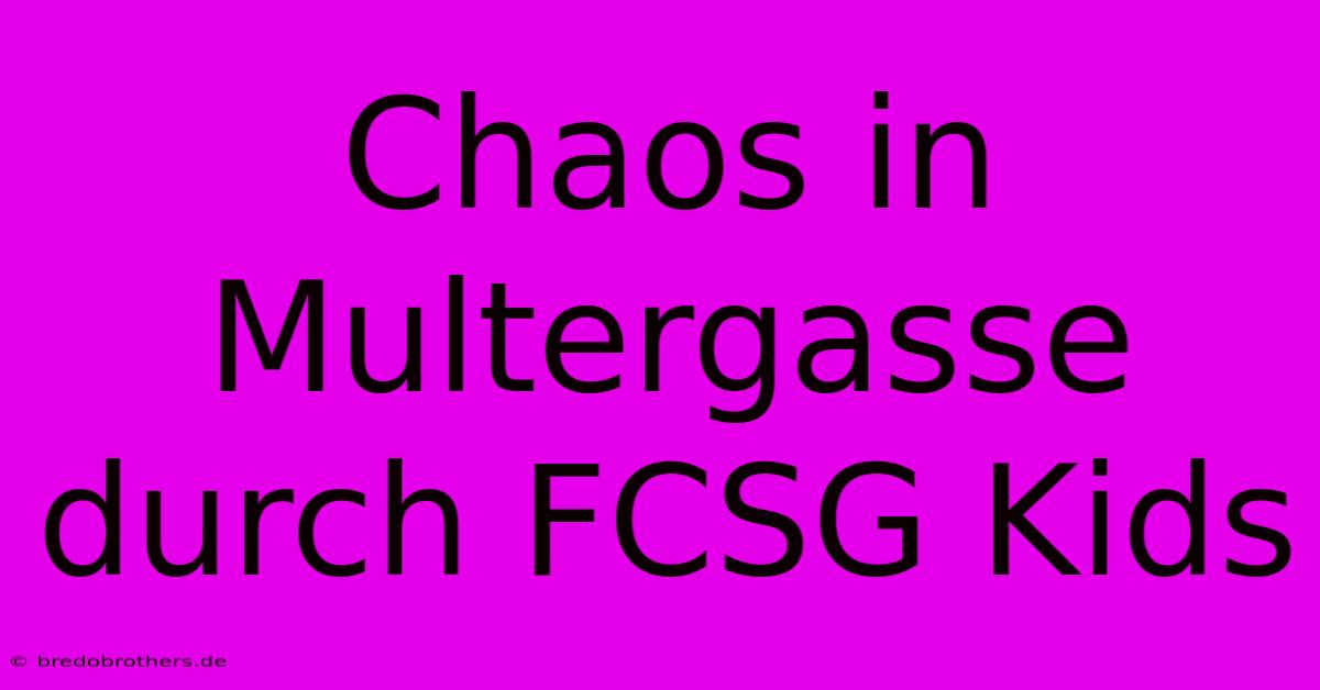 Chaos In Multergasse Durch FCSG Kids