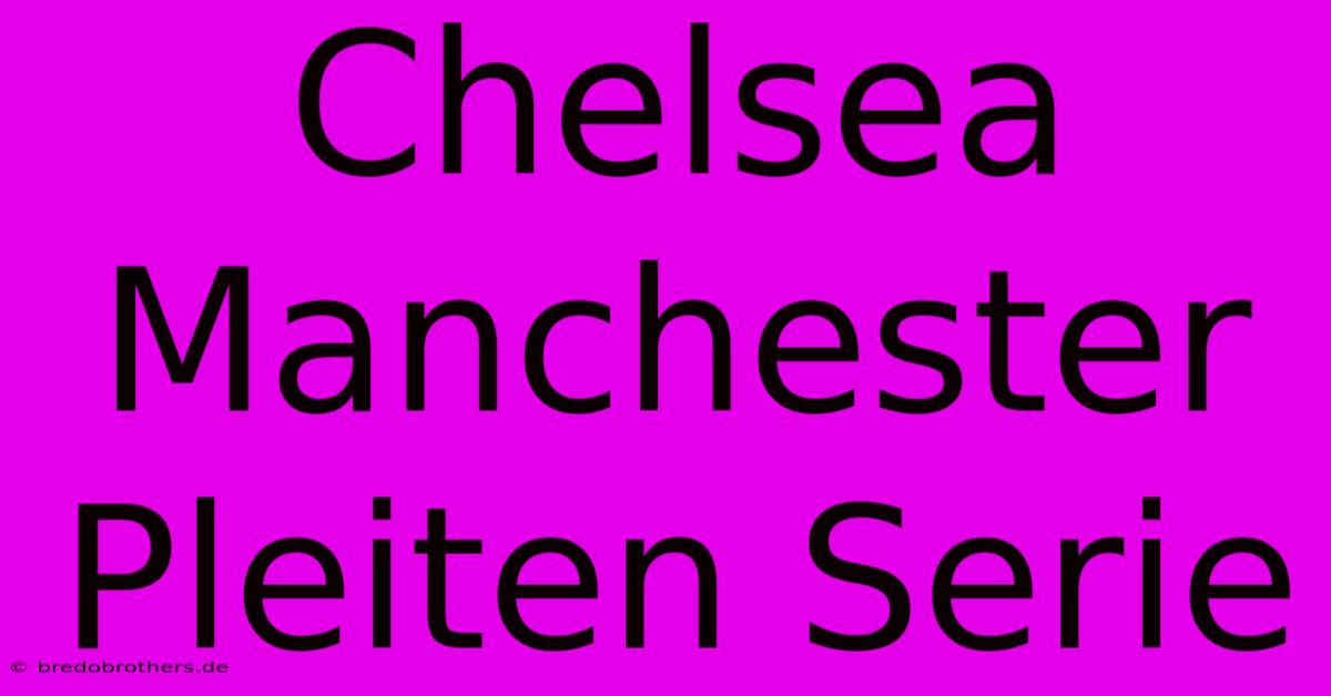 Chelsea Manchester Pleiten Serie